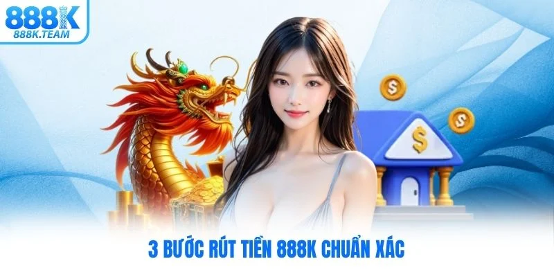 3 bước rút tiền 888K chuẩn xác