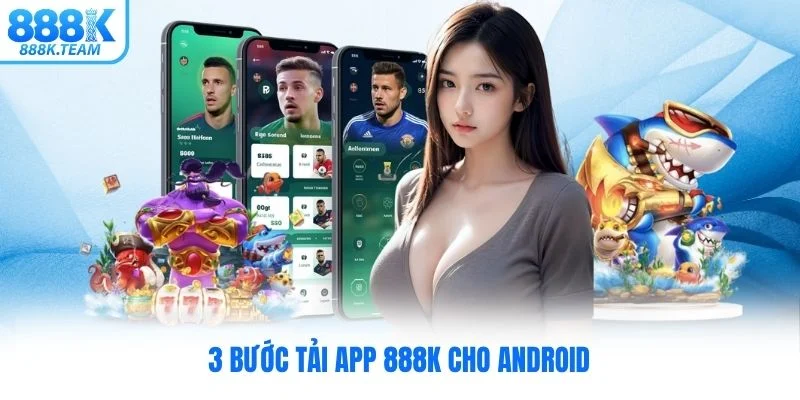 3 bước tải app 888K cho Android