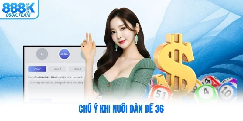 Chú ý khi nuôi dàn đề 36