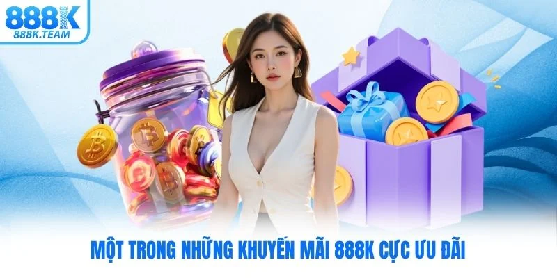 Một trong những khuyến mãi 888K cực ưu đãi
