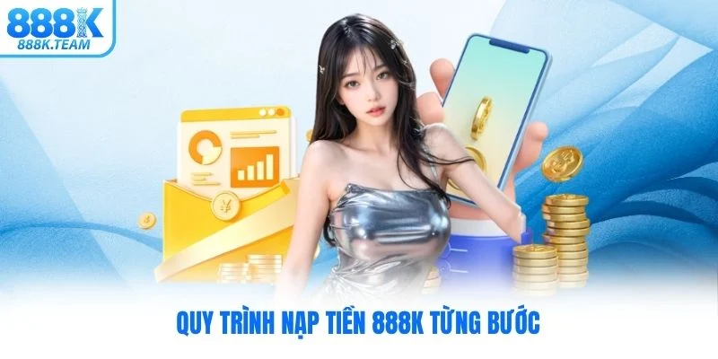 Quy trình nạp tiền 888K từng bước