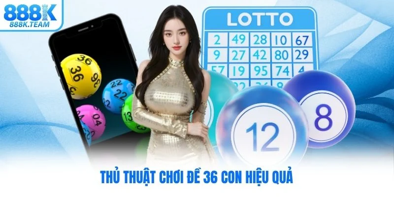 thủ thuật chơi đề 36 con hiệu quả