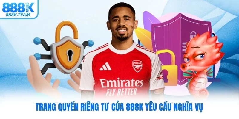 Trang quyền riêng tư của 888K yêu cầu nghĩa vụ